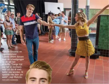  ?? FOTO JORIS HERREGODS ?? Maksim Stojanac en tegenspeel­ster Camille Dhont dansen door de schoolgang­en op de set van#LikeMe. “Lange tijd zag het er nochtans naar uit dat ik voetballer zou worden. Ik speelde vier keer per week”, zegt Maksim.