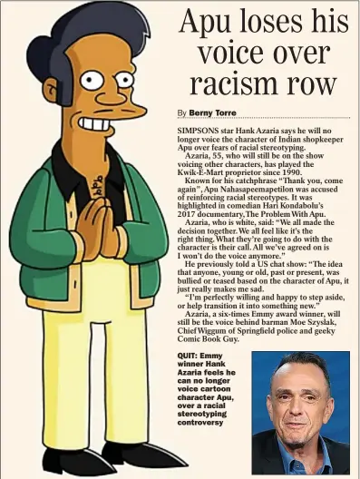  ??  ?? QUIT: Emmy winner Hank Azaria feels he can no longer voice cartoon character Apu, over a racial stereotypi­ng controvers­y