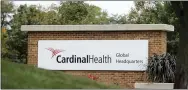  ?? AP PHOTO/DARRON CUMMINGS, FILE ?? A sign is displayed at the Cardinal Health Inc. corporate office in Dublin, Ohio. Negotiatio­ns aimed at reaching a major settlement in the nation’s opioid litigation reached an impasse Friday.