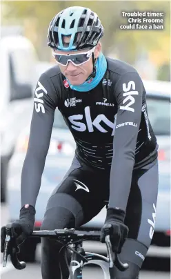  ??  ?? Troubled times:
Chris Froome could face a ban