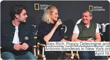 ??  ?? Alex Rich, Poppy Delevingne and Antonio Banderas in New York on April 19.