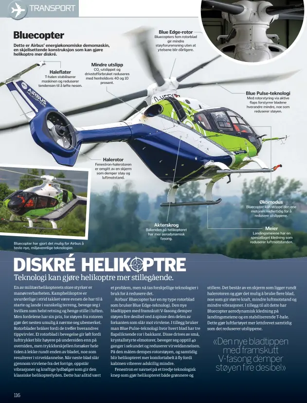  ??  ?? Bluecopter har gjort det mulig for Airbus å teste nye, miljøvennl­ige teknologie­r. «Den nye bladtippen
med framskutt V-fasong demper støyen fire desibel»
