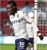  ??  ?? MAIN MAN Traore scored a super debut goal for Villa