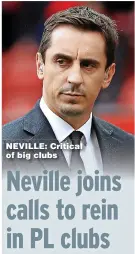  ?? ?? NEVILLE: Critical of big clubs