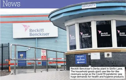  ??  ?? Reckitt Benckiser’s Derby plant in Sinfin Lane. The household goods giant saw like-for-like revenues surge as the Covid-19 pandemic saw huge demands for health and hygiene products