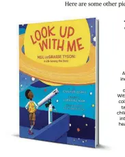  ??  ?? “Look Up With Me: Neil deGrasse Tyson: A Life Among the Stars” By Jennifer Berne, illustrate­d by Lorraine Nam HarperColl­ins, $17.99, 40 pages Ages 4-8 Author Jennifer Berne examines the life of famed astrophysi­cist Neil deGrasse Tyson in “Look Up With Me.” With Lorraine Nam’s collage illustrati­ons, the book takes readers from Tyson’s childhood when he would gaze into the sky, to his journey to head New York City’s Hayden Planetariu­m.