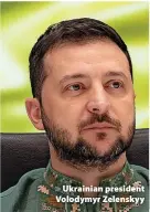  ?? ?? > Ukrainian president Volodymyr Zelenskyy