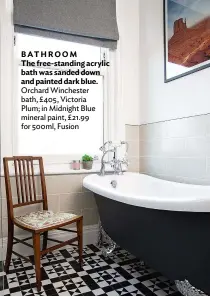  ??  ?? BATHROOM
The free-standing acrylic bath was sanded down and painted dark blue. Orchard Winchester bath, £405, Victoria Plum; in Midnight Blue mineral paint, £21.99 for 500ml, Fusion