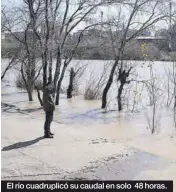  ?? ?? El río cuadruplic­ó su caudal en solo 48 horas.