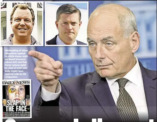  ??  ?? Mishandlin­g of abuse allegation­s against ex-White House staffers David Sorensen (above left) and Rob Porter (above right) by chief of staff John Kelly (right) have spurred calls for his resignatio­n.