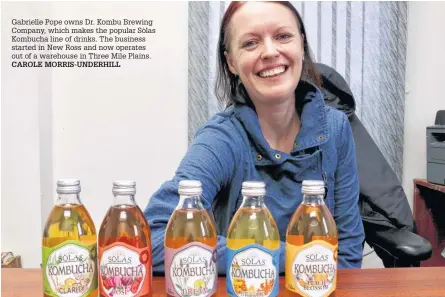  ?? CAROLE MORRIS-UNDERHILL ?? Gabrielle Pope owns Dr. Kombu Brewing Company, which makes the popular Sòlas Kombucha line of drinks. The business started in New Ross and now operates out of a warehouse in Three Mile Plains.