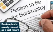  ?? ?? Bankruptcy is usually viewed as a last resort