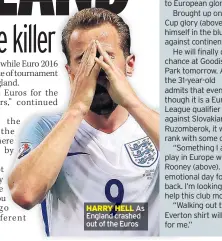  ??  ?? HARRY HELL As England crashed out of the Euros
