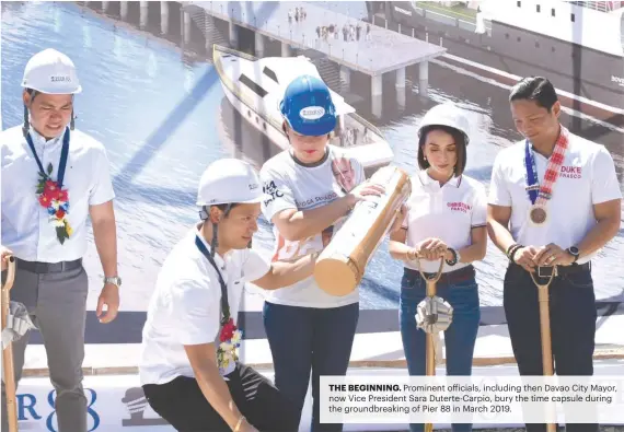  ?? ?? THE BEGINNING. Prominent officials, including then Davao City Mayor, now Vice President Sara Duterte-Carpio, bury the time capsule during the groundbrea­king of Pier 88 in March 2019.