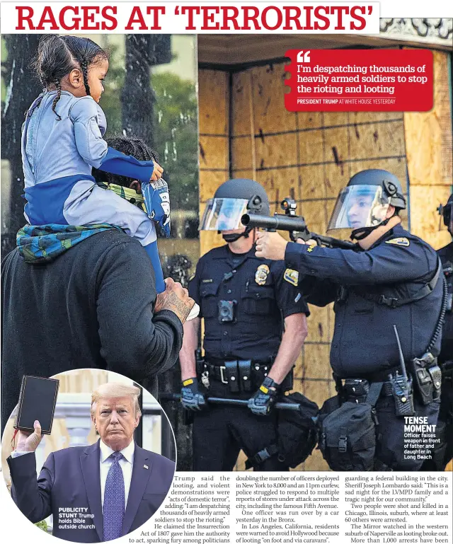  ??  ?? PUBLICITY STUNT Trump holds Bible outside church
TENSE MOMENT Officer raises weapon in front of father and daughter in Long Beach