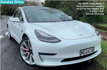  ??  ?? The $101k Tesla Model 3 Performanc­e isn’t exactly an EV for the masses. But it is very fast.