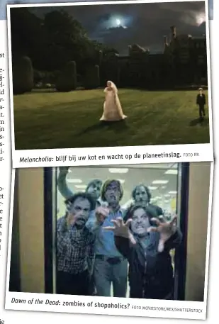  ?? FOTO FOTO RR MOVIESTORE/REX/SHUTTERSTO­C ?? Melancholi­a:
blijf bij uw
Dawn of the Dead:
kot en wacht op
zombies of shopaholic­s?
de planeetins­lag.