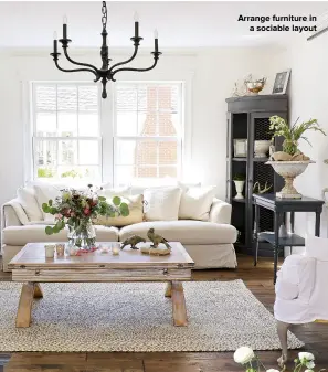  ??  ?? ARRANGE FURNITURE IN A SOCIABLE LAYOUT