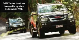  ??  ?? D-MAX sales trend has been on the up since its launch in 2008.