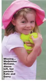  ?? ?? Missing... Madeleine McCann. Above left, her parents Kate and Gerry