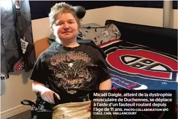  ?? PHOTO COLLABORAT­ION SPÉCIALE, CARL VAILLANCOU­RT ?? Micaël Daigle, atteint de la dystrophie musculaire de Duchennes, se déplace à l’aide d’un fauteuil roulant depuis l’âge de 11 ans.