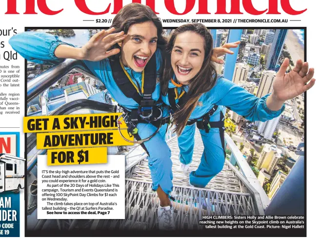  ?? Picture: Nigel Hallett ?? HIGH CLIMBERS: Sisters Holly and Allie Brown celebrate reaching new heights on the Skypoint climb on Australia’s tallest building at the Gold Coast.