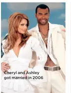  ??  ?? Cheryl and Ashley got married in 2006