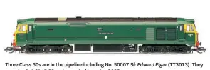  ?? ?? Three Class 50s are in the pipeline including No. 50007 Sir Edward Elgar (TT3013). They are priced at £145.99 and expected in spring 2023.