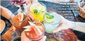  ??  ?? Mixed blessing: The rise of the mocktail means that non-alcoholic drinks need not be dull