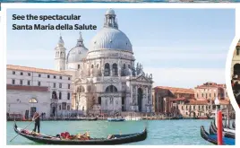  ??  ?? See the spectacula­r Santa Maria della Salute