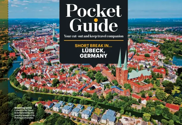  ??  ?? Dreaming spires Lübeck’s Old Town is dominated by the soaring towers of its five main churches