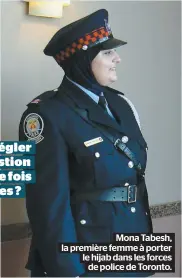  ??  ?? Mona Tabesh, la première femme à porter le hijab dans les forces de police de Toronto.