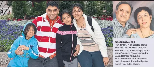  ?? FACEBOOK ?? MARCH BREAK TRIP From far left, in an undated photo: Anushka Dixit, 13, Prerit Dixit, 45, Ashka Dixit, 14, Kosha Vaidya, 37, and Vaidya’s parents Pannagesh Vaidya, 73, and Hansini Vaidya, 68. All six were killed on Sunday when their plane went down shortly after takeoff from Addis Ababa.