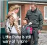  ??  ?? Little Ruby is still wary of Tyrone