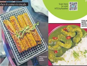  ?? ?? Plant-based seekh kebabs
FOR ALL THE FOOD BUZZ, FOLLOW ON INSTA: @delhifoodi­es.htcity
Mock prawn Thai green curry