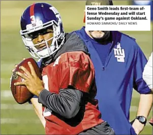  ??  ?? Geno Smith leads first-team offense Wednesday and will start Sunday’s game against Oakland.