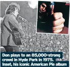  ?? ?? Don plays to an 85,000-strong crowd in Hyde Park in 1975. Inset, his iconic American Pie album