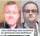  ??  ?? John Robinson was murdered by girlfriend Clare McMahon