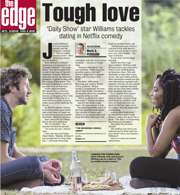  ??  ?? LOOKING FOR CONNECTION: Chris O’Dowd, left, and Jessica Williams go on a date in ‘The Incredible Jessica James.’