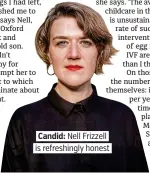 ??  ?? . Candid: Nell Frizzell.
. is refreshing­ly honest.