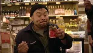  ?? Netfix ?? Chef David Chang, of Momofuku fame, follows a single dish around the world in “Ugly Delicious.”