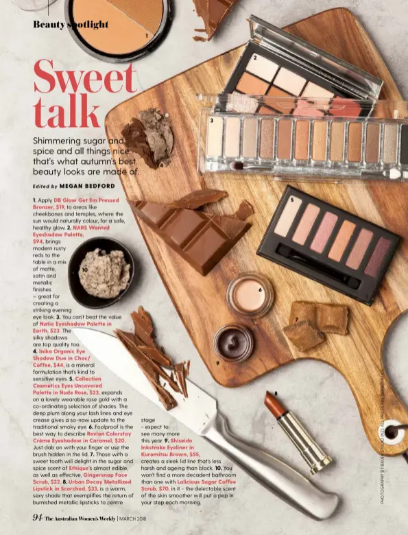  ??  ?? 3 4 5 6 7 9 8 Shimmering sugar and spice and all things nice, that’s what autumn’s best beauty looks are made of. Edited by MEGAN BEDFORD 2