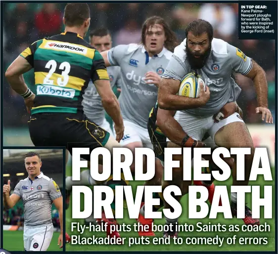  ??  ?? IN TOP GEAR: Kane PalmaNewpo­rt ploughs forward for Bath, who were inspired by the kicking of George Ford (inset)