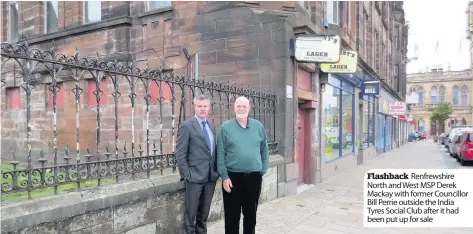  ??  ?? Flashback Renfrewshi­re North and West MSP Derek Mackay with former Councillor Bill Perrie outside the India Tyres Social Club after it had been put up for sale