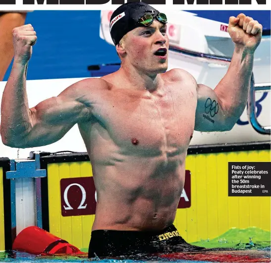  ?? EPA ?? Fists of joy: Peaty celebrates after winning the 50m breaststro­ke in Budapest