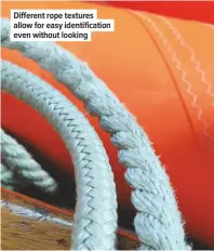  ??  ?? Different rope textures allow for easy identifica­tion even without looking