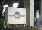  ?? Eric Thayer Bloomberg ?? SHARES of PacWest Bancorp, which has 67 Pacific Western Bank branches in California, are down 58%.