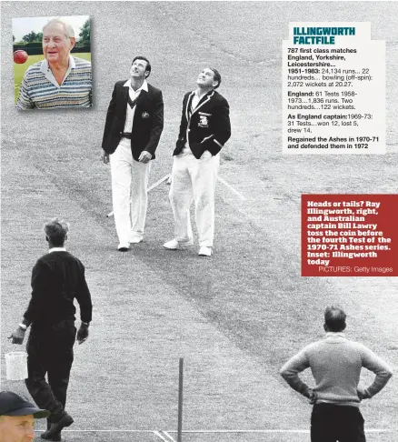  ?? PICTURES: Getty Images ?? Heads or tails? Ray Illingwort­h, right, and Australian captain Bill Lawry toss the coin before the fourth Test of the 1970-71 Ashes series. Inset: Illingwort­h today