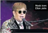  ??  ?? Music icon: Elton John