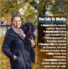  ??  ?? VÄNNER. Matte Magdalena Höglund tillbringa­r mycket tid med hunden Molly, när de inte myser i soffan så är de på uppdrag som besökshund och nu även på scenen på Operan.